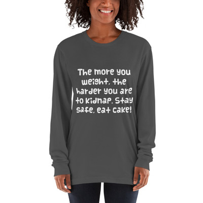The more you weight, the harder you are to kidnap. Stay safe, eat cake! - Unisex Long Sleeve T-Shirt Funny quotes 7817294