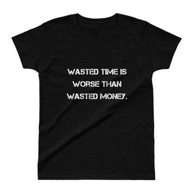 Wasted time is worse than wasted money. - Ladies' Ultra Cotton T-Shirt Motivational quotes 7825251