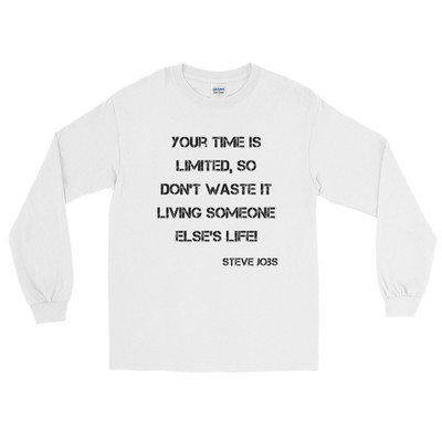 Your time is limited, so don't waste it living someone else's life! - Steve Jobs - Ultra Cotton Long Sleeve T-Shirt Motivational quotes 7815504