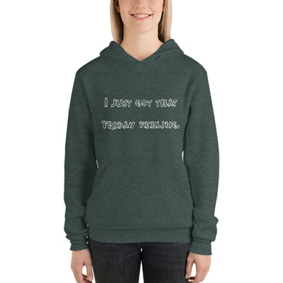 I just got that Friday feeling. - Unisex Fleece Pullover Hoodie Funny quotes 7832506