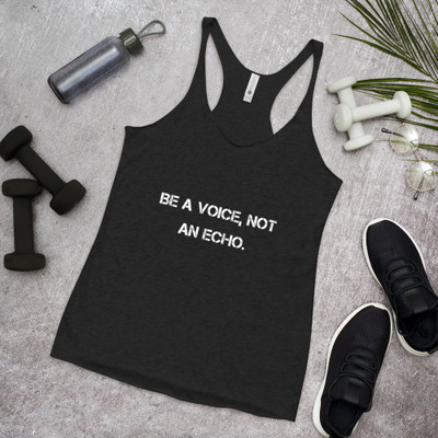 Be a voice, not an echo. - Ladies Triblend Racerback Tank Motivational quotes 7826806