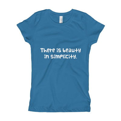 There is beauty in simplicity. - Girl's The Princess Tee Funny quotes 7822145