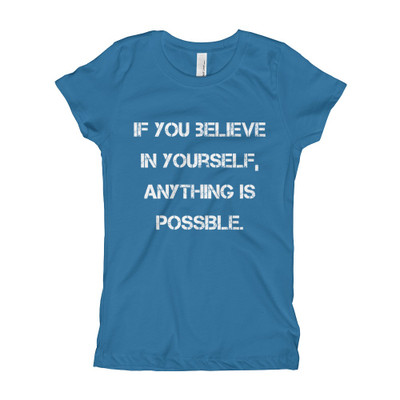 If you believe in yourself, anything is possible. - Girl's The Princess Tee Motivational quotes 7823593