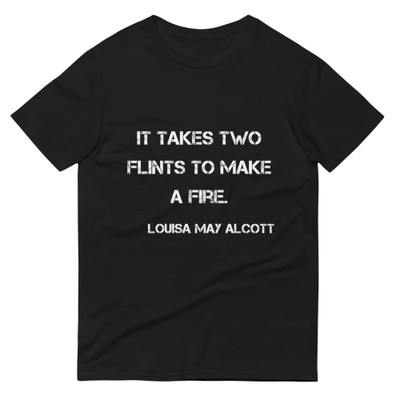 It takes two flints to make a fire. - Louisa May Alcott - Lightweight Fashion Short Sleeve T-Shirt Motivational quotes 7815009