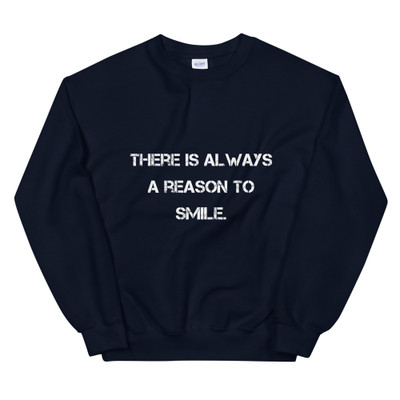There is always a reason to smile. - Unisex Crewneck Sweatshirt Motivational quotes 7825403