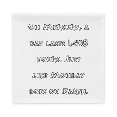 On Mercury, a day lasts 1,408 hours. Just like Monday does on Earth. - Pillow Case Funny quotes 7821069