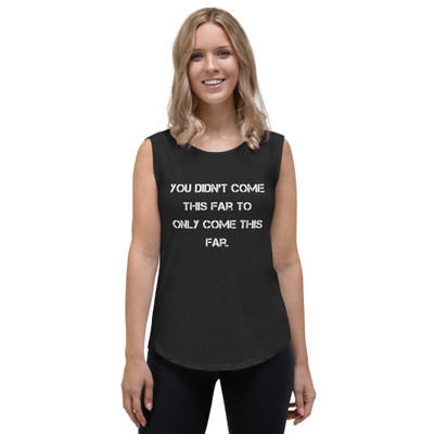 You didn't come this far to only come this far. - Ladies' Cap Sleeve T-Shirt Motivational quotes 7825452