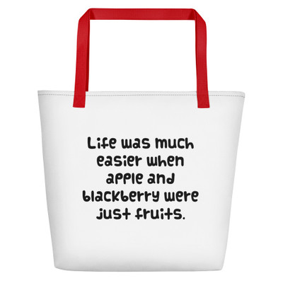 Life was much easier when apple and blackberry were just fruits. - Beach Bag Funny quotes 7831881