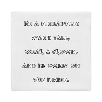 Be a pineapple: stand tall, wear a crown, and be sweet on the inside. - Premium Pillow Case Funny quotes 7827641