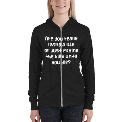 Are you really living a life or just paying the bills until you die? - Unisex Triblend Lightweight Zip Hoodie Funny quotes 7832452