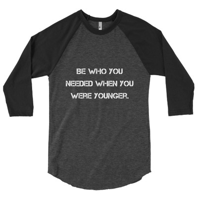 Be who you needed when you were younger. - Poly-Cotton 3/4 Sleeve Raglan Shirt Motivational quotes 7826748