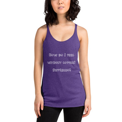 How do I feel without coffee? Depresso! - Ladies Triblend Racerback Tank Funny quotes 7825536