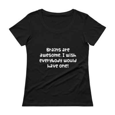 Brains are awesome. I wish everybody would have one! - Ladies Sheer Scoopneck T-Shirt Funny quotes 7821342