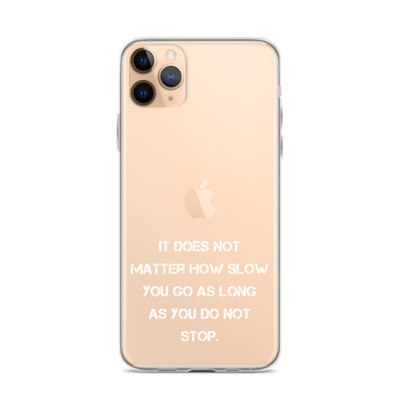 It does not matter how slow you go as long as you do not stop. - iPhone Case Motivational quotes 7828717