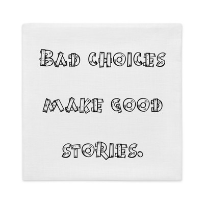 Bad choices make good stories. - Premium Pillow Case Funny quotes 7827995