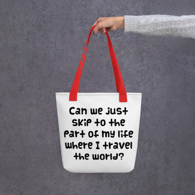 Can we just skip to the part of my life where I travel the world? - Tote Funny quotes 7821770