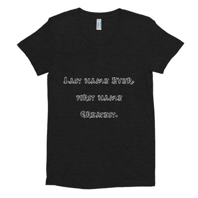 Last name Ever, first name Greatest. - Women's Tri-Blend T-Shirt Funny quotes 7816639