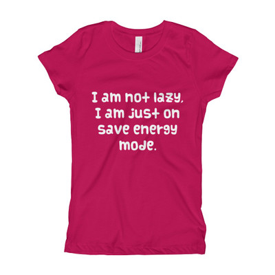 I am not lazy, I am just on save energy mode. - Girl's The Princess Tee Funny quotes 7822192
