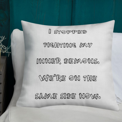 I stopped fighting my inner demons. We're on the same side now. - Premium Pillow Funny quotes 7828339