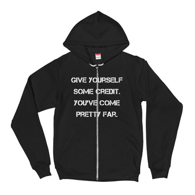 Give yourself some credit. You've come pretty far. - Unisex Flex Fleece Zip Hoodie Motivational quotes 7825267