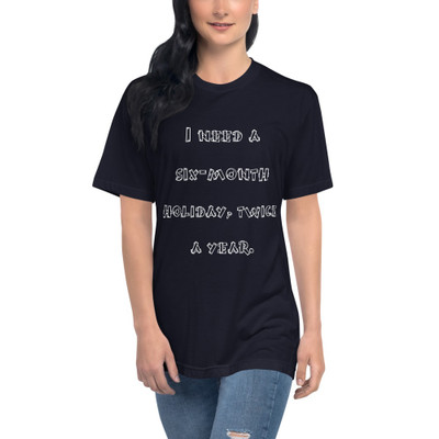 I need a six-month holiday, twice a year. - Unisex Short Sleeve Crew Neck Funny quotes 7824792