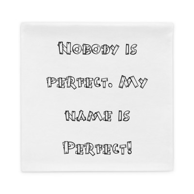 Nobody is perfect. My name is Perfect! - Pillow Case Funny quotes 7822188