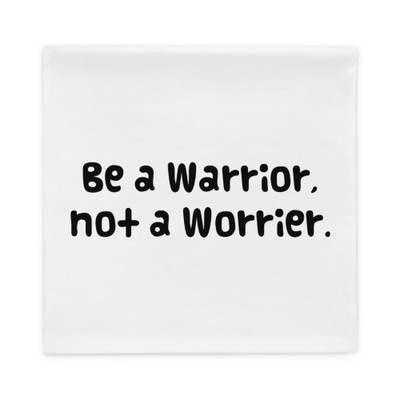 Be a Warrior, not a Worrier. - Pillow Case Funny quotes 7820966