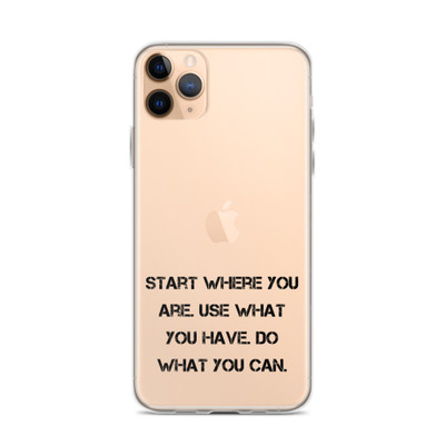 Start where you are. Use what you have. Do what you can. - iPhone Case Motivational quotes 7828380