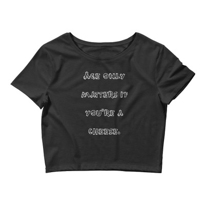 Age only matters if you're a cheese. - Women's Crop Tee Funny quotes 7827020