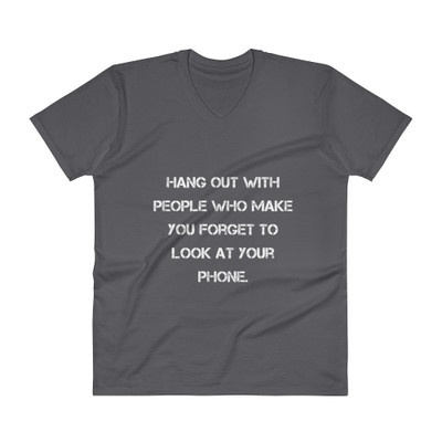 Hang out with people who make you forget to look at your phone. - Lightweight Fashion V-Neck T-Shirt Motivational quotes 7814266