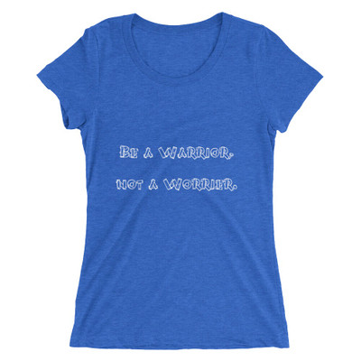 Be a Warrior, not a Worrier. - Ladies' Triblend Short Sleeve T-Shirt Funny quotes 7825907