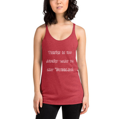 There is no angry way to say "Bubbles! - Ladies Triblend Racerback Tank Funny quotes 7825480