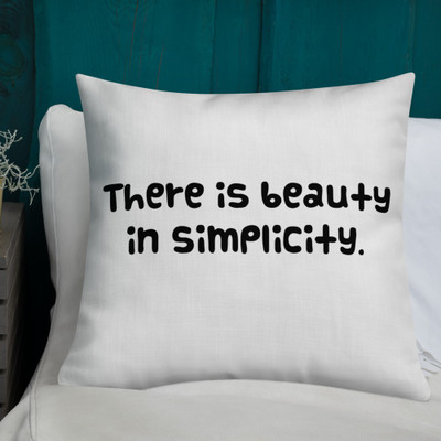 There is beauty in simplicity. - Premium Pillow Funny quotes 7827412