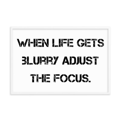 When life gets blurry adjust the focus. - Matte Paper Framed Poster Motivational quotes 7814978