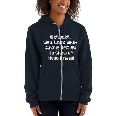 Well, well, well. Look what finally decided to show up. Hello Friday! - Unisex Flex Fleece Zip Hoodie Funny quotes 7824708