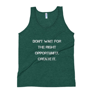 Don't wait for the right opportunity. Create it. - Unisex Soft Tri-Blend Tank Motivational quotes 7825239