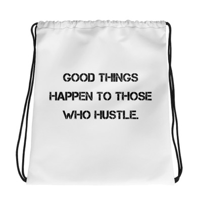 Good things happen to those who hustle. - Drawstring Bag Motivational quotes 7831823
