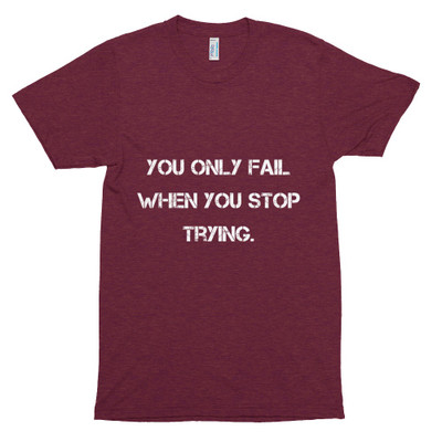 You only fail when you stop trying. - Unisex Short Sleeve Track Shirt Motivational quotes 7823290