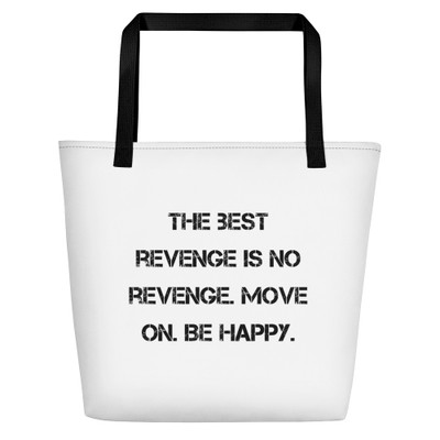 The best revenge is no revenge. Move on. Be happy. - Beach Bag Motivational quotes 7832500