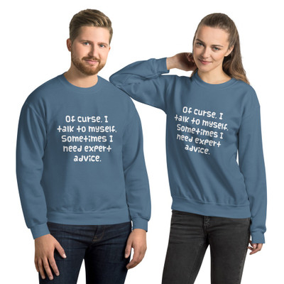 Of curse, I talk to myself. Sometimes I need expert advice. - Unisex Crewneck Sweatshirt Funny quotes 7823734