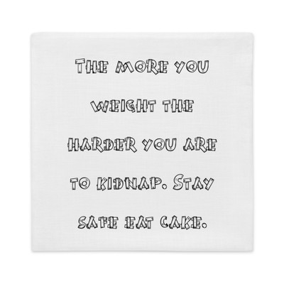 The more you weight the harder you are to kidnap. Stay safe eat cake. - Premium Pillow Case Funny quotes 7828434