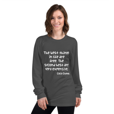 The best things in life are free. The second best are very expensive. - Coco Chanel - Unisex Long Sleeve T-Shirt Funny quotes 7817632