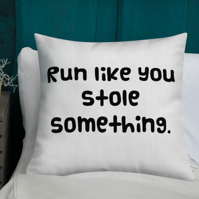 Run like you stole something. - Premium Pillow Funny quotes 7827614