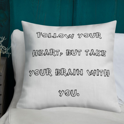Follow your heart, but take your brain with you. - Premium Pillow Funny quotes 7827345
