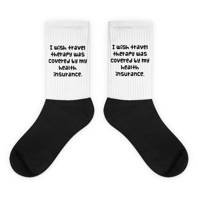 I wish travel therapy was covered by my health insurance. - Black Foot Socks Funny quotes 7827764