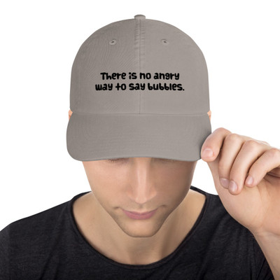 There is no angry way to say bubbles. - Dad Hat Funny quotes 7820562