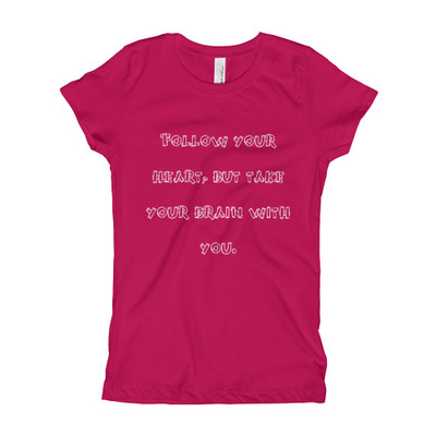 Follow your heart, but take your brain with you. - Girl's The Princess Tee Funny quotes 7822128