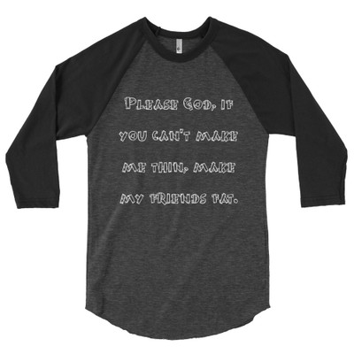 Please God, if you can't make me thin, make my friends fat. - Poly-Cotton 3/4 Sleeve Raglan Shirt Funny quotes 7826616