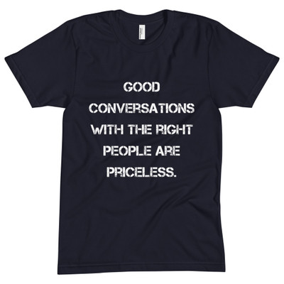 Good conversations with the right people are priceless. - Unisex Short Sleeve Crew Neck Motivational quotes 7825547