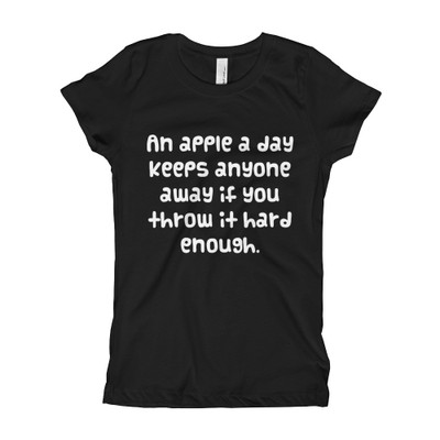 An apple a day keeps anyone away if you throw it hard enough. - Girl's The Princess Tee Funny quotes 7822659